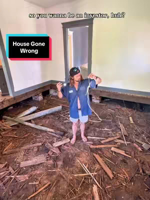 A man stands in a gutted room, surrounded by debris, holding a light and a cable. An overlaid graphic reads "House Gone Wrong".  Above the man, text reads "so you wanna be an investor, huh?"