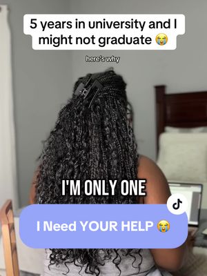 A person with long, black, curly hair is seated, viewed from behind. Text overlays state "5 years in university and I might not graduate" and "I'M ONLY ONE", "I Need YOUR HELP". The person is wearing a gray shirt, and a laptop is visible. There is a bed visible in the background.