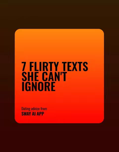 The cover image features an orange gradient background with a rounded rectangle shape in the center, also with an orange gradient. Inside the rectangle, the text "7 FLIRTY TEXTS SHE CAN'T IGNORE" is displayed in bold, black font. Below that, smaller text reads "Dating advice from SWAY AI APP". The overall composition is simple and text-focused, using a bold font and a gradient background for visual emphasis.
