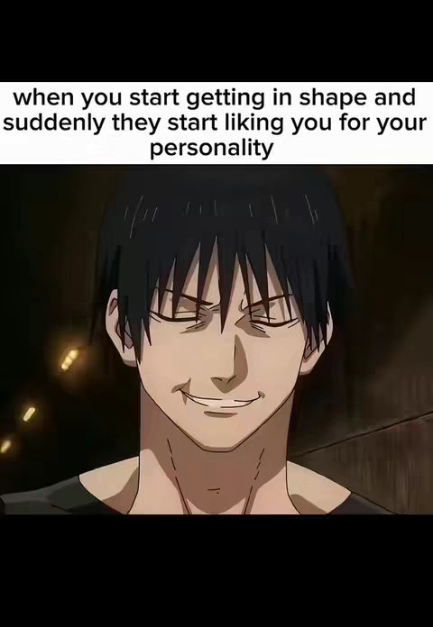Anime-style artwork of a male character with black hair and a smirk. Text overlay reading "when you start getting in shape and suddenly they start liking you for your personality" is on top, creating a humorous context.