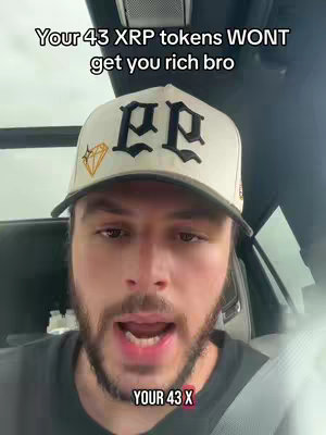 A man wearing a white hat with writing is in the driver's seat of a car. Text overlays read: 'Your 43 XRP tokens WON'T get you rich bro' and 'YOUR 43 X'.