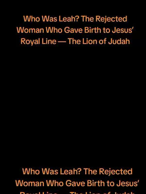 The cover image features a black background with two instances of text overlaid in a reddish-orange color. The text is vertically oriented and reads: Who Was Leah? The Rejected Woman Who Gave Birth to Jesus' Royal Line — The Lion of Judah.
