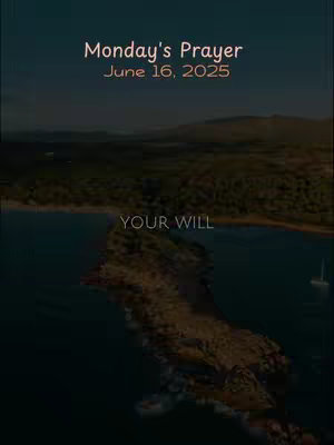 An aerial view showcases a landscape with a body of water, suggesting a lake or ocean, encompassing landmasses and islands. Overlayed text displays the title "Monday's Prayer" along with the date "June 16, 2025". The composition has a serene, calming feel with a color scheme of blues, greens, and golds. The bottom of the image features the words "YOUR WILL".
