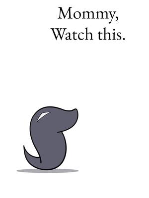 Image on a white background with a stylized black, dog-shaped figure and the text overlay 'Mommy, Watch this.' in a black font.