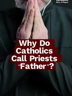 The image features a close-up of a person's hands clasped in prayer, holding a rosary. Text overlays in a bold, white font on maroon boxes ask, "Why Do Catholics Call Priests 'Father'?" The background is a blurred dark color, possibly a dark suit or background.