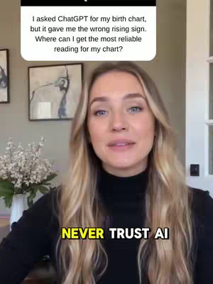 A woman with long blonde hair is centered in front of a neutral-toned interior. A question is posed above her: "I asked ChatGPT for my birth chart, but it gave me the wrong rising sign. Where can I get the most reliable reading for my chart?". The text "NEVER TRUST AI" is in a yellow box at the bottom of the image.