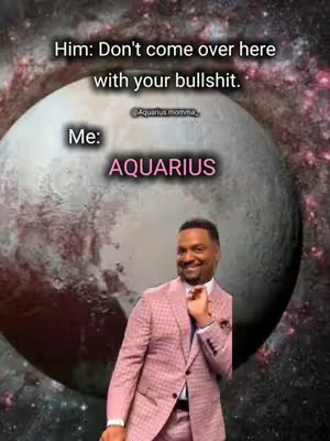 The image shows a man in a pink patterned suit, positioned against the backdrop of a planet that appears to be Pluto. Above, text reads, "Him: Don't come over here with your bullshit." Below the floating planet is the text "Me:" and the word "AQUARIUS" in pink, overlayed on the planet. The background is cosmic, with swirling colors. The man is smiling, with a hand raised towards his tie.