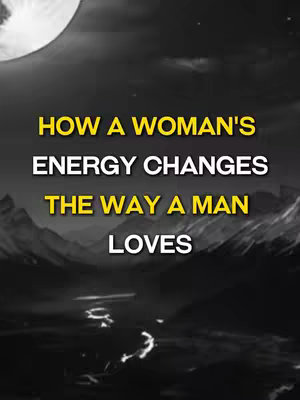 A dramatic image with a dark, moody aesthetic. The background features a crescent moon in a darkened sky behind a silhouette of mountains and a valley. Overlaid in bold, yellow text are the words: 'HOW A WOMAN'S ENERGY CHANGES THE WAY A MAN LOVES'.