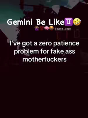 The cover image features white text overlaid on a dark, blurred background. The text reads "Gemini Be Like," followed by the Gemini zodiac symbol and a laughing emoji. A sentence below it expresses a strong opinion with expletive language: "I've got a zero patience problem for fake ass motherfuckers. The image evokes a sense of personality and attitude associated with the Gemini sign.
