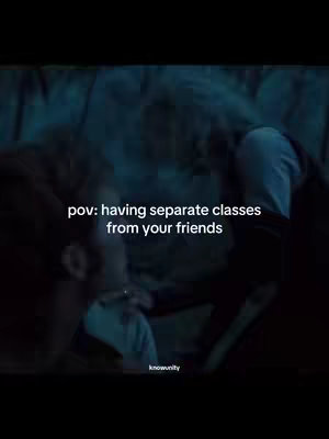 The cover image is a dimly lit scene from a movie. In the center, two figures, slightly out of focus, appear to be conversing. The text overlayed on the image reads "pov: having separate classes from your friends."