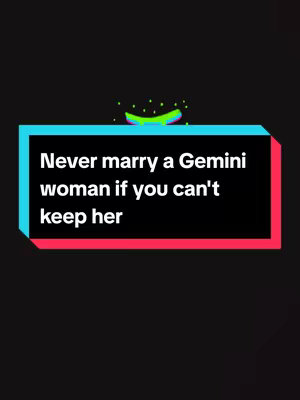 A graphic with a black background. In the center is a rectangular shape with red and blue borders. Inside the rectangle is the text: 'Never marry a Gemini woman if you can't keep her.' Above the rectangle, there are stylized green and purple sparkling accents.