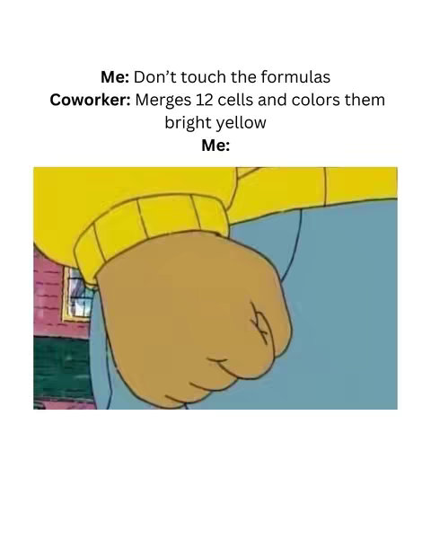 A meme featuring a close-up of Arthur's fist from the cartoon series "Arthur". The fist is brown and clenched, set against a cartoonish blue background. Above the fist, text in a simple font describes the situation: the viewer's reaction to a coworker's actions in Excel.