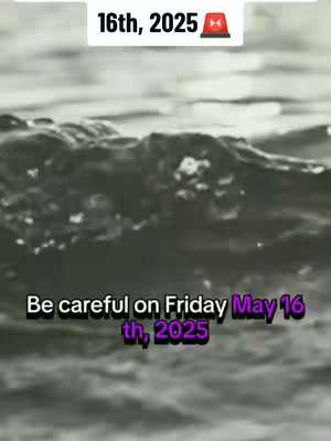 The image shows water with a text overlay. The water appears dark and the texture is slightly rippled. The text at the top says '16th, 2025' with a small siren emoji.  The bottom text which is the hook says: Be careful on Friday May 16th, 2025