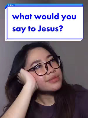 The cover image shows a young woman with fair skin wearing glasses, looking up towards the top right of the frame. She appears to be deep in thought, with her elbow resting on a surface and her hand supporting her head. A text overlay at the top framed in pixels reads, "what would you say to Jesus?", inviting a response to a question. The background is a neutral, solid color.