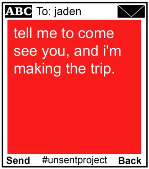 The image shows a phone-like interface on a red background. The text message reads, To: jaden tell me to come see you, and I'm making the trip. There is also text that appears to be buttons: Send, #unsentproject, and Back.