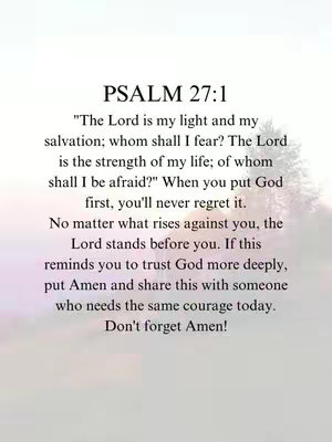 The image is a vertical graphic with a soft, blurred background. It features text arranged in a readable layout. The top has the text "PSALM 27:1" in a bold, larger font. Below, a biblical verse is quoted, starting with "The Lord is my light and my salvation..." followed by the text. The text is in black, with a classic serif font. The overall tone is inspirational and spiritual.