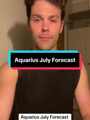 A man stands facing the camera, looking directly forward. He's wearing a black tank top. A vertical rectangle with the text "Aquarius July Forecast" is present, superimposed over his image. The background softly shows details of a room.