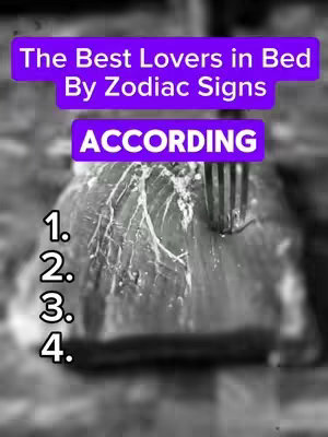 The cover image is a black and white photograph. The text overlay is comprised of the title 'The Best Lovers in Bed By Zodiac Signs' in a purple rectangular banner at the top, followed by the word 'ACCORDING' in a similar banner, in the middle of the image. Below, the numbers 1, 2, 3, and 4 are placed in white text, one below each other, likely for a numbered list. The background appears to be a close up shot of a piece of food, possibly meat, with a fork inserted into it, creating an intriguing and slightly surreal visual.