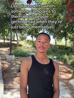 A young man stands outdoors with trees and greenery in the background. The text overlayed on the image reads, "Leo placements when someone complains to them about people getting mad when they're just being themselves:"