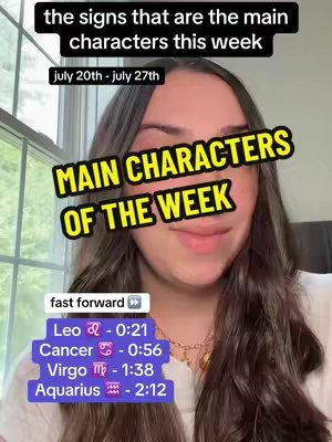 A woman with long brown hair looks towards the camera. Overlaid on her image are text elements: 'the signs that are the main characters this week' in a black rectangle, 'July 20th - July 27th' in a white rectangle above the woman. Another text overlay is yellow and says 'MAIN CHARACTERS OF THE WEEK'. Below the text overlay are scrolling images of the different astrological signs. Below are the astrological signs and numbers for different signs which state Leo - 0:21, Cancer - 0:56, Virgo - 1:38, Aquarius - 2:12, all in white text.