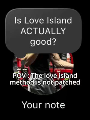 A vertical video cover image set against a black background. A black speech bubble is centrally positioned, housing the text: 'Is Love Island ACTUALLY good?' Below this, a blurry image of someone flexing in a gym appears. A smaller white text bubble below the main bubble states: 'POV: The love island method is not patched'. At the bottom, in white, is the text 'Your note'.