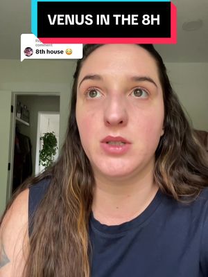 A woman with long brown hair and a dark blue sleeveless top talks directly to the camera. A text overlay at the top reads 'VENUS IN THE 8H'. A user comment at the bottom-left reads '8th house', referring to astrology.
