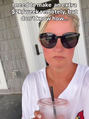 A woman with blonde hair and sunglasses is holding a drink, appearing thoughtful. Text over her head reads, "I need to make an extra $2k/week remotely, but don't know how...".