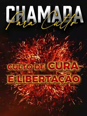 The image features a dark background with fiery orange and red bursts emanating from the center. Over this, text is overlaid in bold, white, and golden fonts. The top text reads 'CHAMADA Para Culto' in a dynamic, slightly handwritten style, while the bottom text announces 'CULTO DE CURA E LIBERTAÇÃO' in a bolder, framed font, creating layers of visual interest against the energetic backdrop.