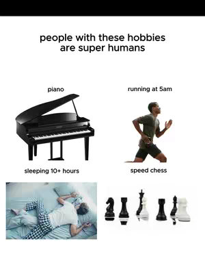 A white background with text and images. The top has the words 'people with these hobbies are super humans'. Below, there are four different images/illustrations with text labels: a piano, a person running, a person sleeping in bed, and various chess pieces.
