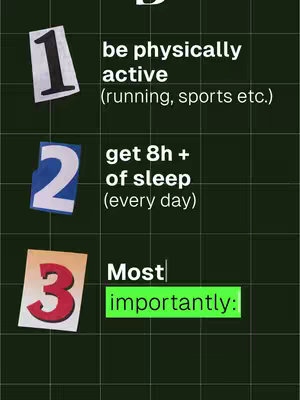 A graphic with a dark green grid background. It features three numbered sections with text, each presented as if cut from different colored paper and arranged in a vertical sequence. The numbers 1, 2, and 3 are prominent, with varying visual styles. The image lists tips, starting with "be physically active" in the top section, "get 8h + of sleep" in the middle, and "Most importantly:" at the bottom.