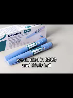 The cover image features a box of Ozempic and two Ozempic pens on a white surface. The box is white with teal accents and the word "Ozempic" prominently displayed. The pens are light blue. Text overlayed on the image reads "we all died in 2020 and this is hell".
