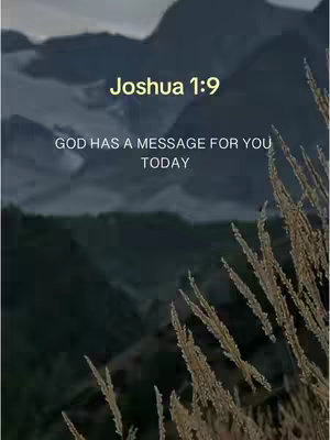 The image features a serene landscape with a blurred mountainous background and a foreground of golden-brown, dried grass. Text is overlaid in a stylized font that reads ''Joshua 1:9'' in bright yellow, with the message ''GOD HAS A MESSAGE FOR YOU TODAY'' in white. This combination of natural elements and textual encouragement suggests a message of faith and inspiration.