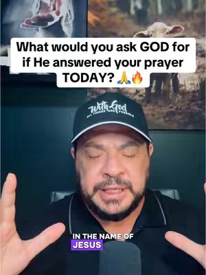 A man in a baseball cap is centered in the frame, gesturing with his hands. Above him, a white box contains the text, "What would you ask GOD for if He answered your prayer TODAY?" The background shows blurred images of religious scenes. At the bottom, a phrase in purple text reads, "IN THE NAME OF JESUS".