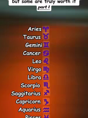 The image is a vertical graphic. It features a dark-toned background with an orange gradient. A list of zodiac signs is presented in white text, each paired with a corresponding symbol in a darker color. The signs include Aries, Taurus, Gemini, Cancer, Leo, Virgo, Libra, Scorpio, Sagittarius, Capricorn, Aquarius, and Pisces. Above the list, there's a text overlay: 'but some are truly worth it' and 'part 1'.