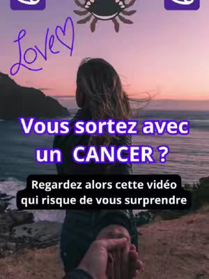 The cover image shows a woman from the back, looking towards a sunset over the ocean, with the bottom part of a man's hand holding hers. Overlaid on the image are the words "Love" written in script, the query "Vous sortez avec un CANCER ?", and the sentence "Regardez alors cette vidéo qui risque de vous surprendre."
