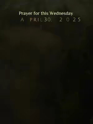An image with a blurred, dark background. Overlaid on this is white text stating 'Prayer for this Wednesday A PRIL 30. 2025'. The text is centered and uses a simple sans-serif font.