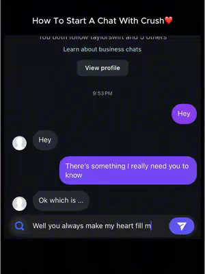 A screenshot of a text conversation on a dark-themed messaging app. At the top is the title 'How To Start A Chat With Crush' with a heart emoji. The conversation features two white profile icons. The main user has a purple chat bubble that reads, 'There's something I really need you to know.' Below that, there is a text input box where the user is typing, 'Well you always make my heart fill m' with a blue send button.