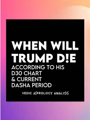 A vertical cover image with a gradient background transitioning from purple to orange-yellow. Centered on a black square containing white text that reads 'WHEN WILL TRUMP D!E' in a bold, capitalized font. Below this are lines of smaller text: 'ACCORDING TO HIS D30 CHART & CURRENT DASHA PERIOD' and at the bottom, 'VEDIC ASTROLOGY ANALYSIS'.