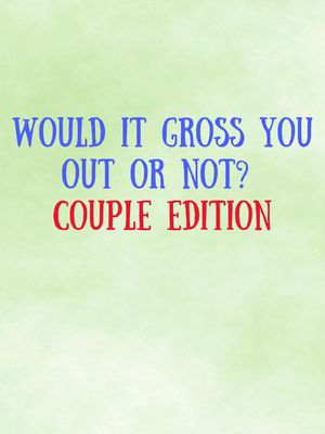 The cover image displays a light green background with text in blue and red. The text is large and centered, reading "WOULD IT GROSS YOU OUT OR NOT?" in blue font, followed by "COUPLE EDITION" in red font below it.
