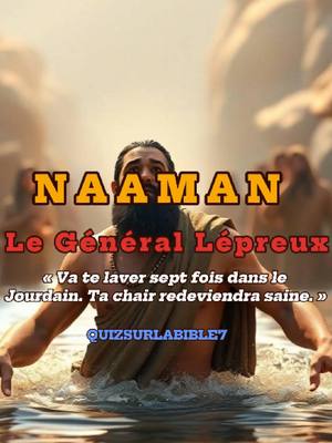 An image depicting a man in a river or body of water, chest deep, against a blurred background with various text overlays. The man has a beard and is looking slightly upward with his arms outstretched. Above the man is the text 'NAAMAN' in large orange letters. Below this is 'Le Général Lépreux' in red letters. Underneath the name is a quote of what he needs in order to heal, and at the bottom is a social media handle.