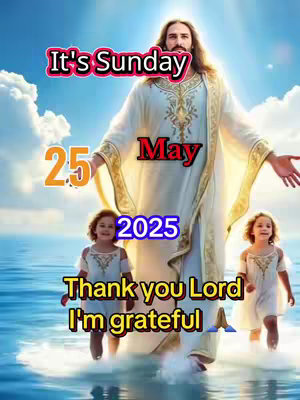The image shows a religious scene featuring a man resembling Jesus Christ standing in water with two young girls on either side. Text overlays indicate the date and a message of gratitude.