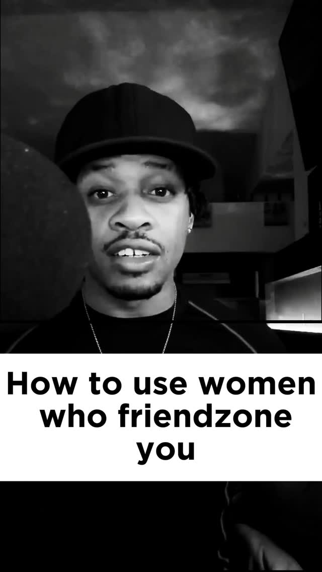 A black-and-white image shows a man with dark hair and a black cap. He is looking at the camera with a neutral expression. Text at the bottom says, How to use women who friendzone you.