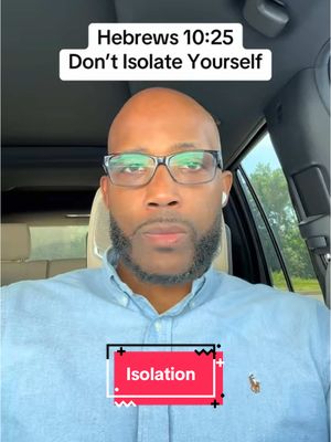 A man in glasses is seated in the driver's seat of a car. Text is overlaid at the top reading 'Hebrews 10:25 Don't Isolate Yourself' and a lower text box shows 'Isolation'. The man wears a light blue button-down shirt.