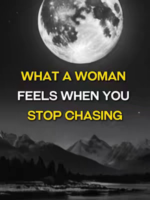 The image shows a dark, stylized landscape with a large, bright full moon dominating the top portion. In the foreground, there are dark silhouettes of mountains or hills. Overlaid in large, bold yellow text are the words: "WHAT A WOMAN FEELS WHEN YOU STOP CHASING."