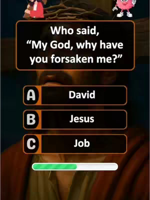 The image is a quiz question on a dark background. The question in white text asks about who said, \"My God, why have you forsaken me?\" Below the question are three answer options: A. David, B. Jesus, and C. Job. A progress bar is partially filled at the bottom. Cartoon figures are in the top corners, one representing a figure and another an animated pink brain.