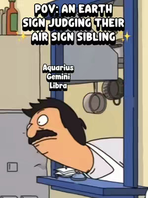 The cover image shows a cartoon character, Bob from the show Bob's Burgers, peering out and looking judgmental. Above the character, text overlays read "POV: AN EARTH SIGN JUDGING THEIR AIR SIGN SIBLING". Below this, the air signs of the zodiac: "Aquarius, Gemini, Libra". The colors are bright, and the scene is set in what appears to be a kitchen or service area. The character looks down with an expression of disdain.