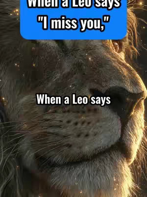 The image shows a close-up of a lion's face, focusing on its fur, nose, and mouth. The background is blurry with golden lighting. Two text overlays appear: a blue box at the top stating 'When a Leo says "I miss you,"', and another text at the bottom that reads 'When a Leo says'.