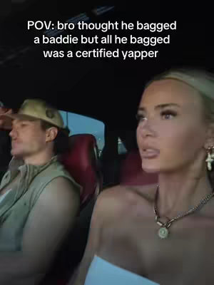 A woman with long blonde hair gazes away from the camera while sitting in a car. A man is visible in the background, wearing a hat and vest. The text overlay 'POV: bro thought he bagged a baddie but all he bagged was a certified yapper' is at the top, written in a sans-serif font.