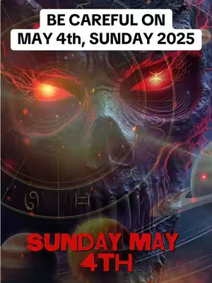 The image is a dark, digitally created composition dominated by a shadowy, monstrous face with bright red, glowing eyes. Above the face, a white text overlay reads, "BE CAREFUL ON MAY 4th, SUNDAY 2025". The phrase "SUNDAY MAY 4TH" is displayed in red, stylized text at the bottom. Interwoven throughout are designs suggestive of zodiac symbols within a dark, cosmic background. The color palette is a mix of blues, reds, and deep purples, giving a sinister feel.