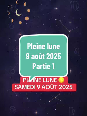 The cover image displays a dark blue starry background with various constellations and celestial elements. At the top left, there is a crescent moon and some golden dots. Overlaid in the center is a speech bubble in green, containing white text that reads "Pleine lune 9 août 2025 Partie 1". Below this, a red rectangle displays the text "PLEINE LUNE SAMEDI 9 AOÛT 2025". A small, yellow circle is positioned on the right of this text.